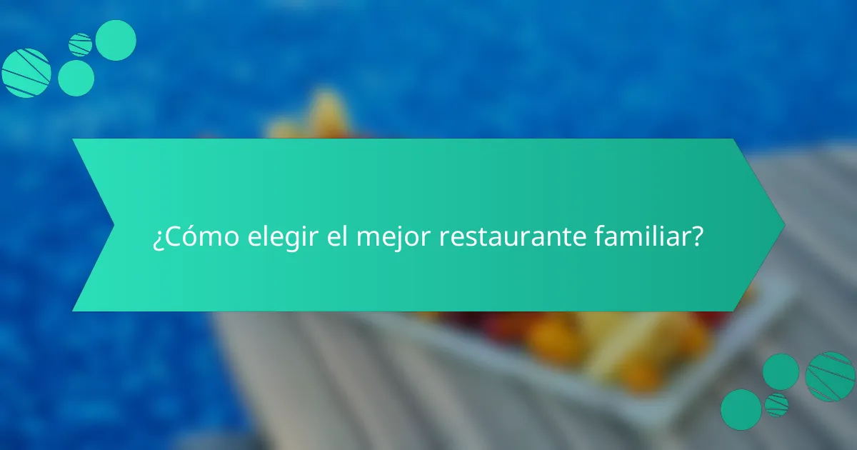 ¿Cómo elegir el mejor restaurante familiar?