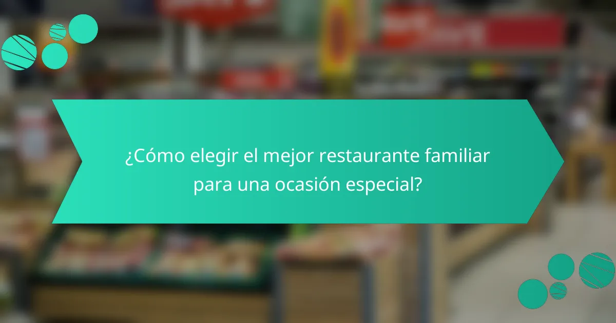¿Cómo elegir el mejor restaurante familiar para una ocasión especial?