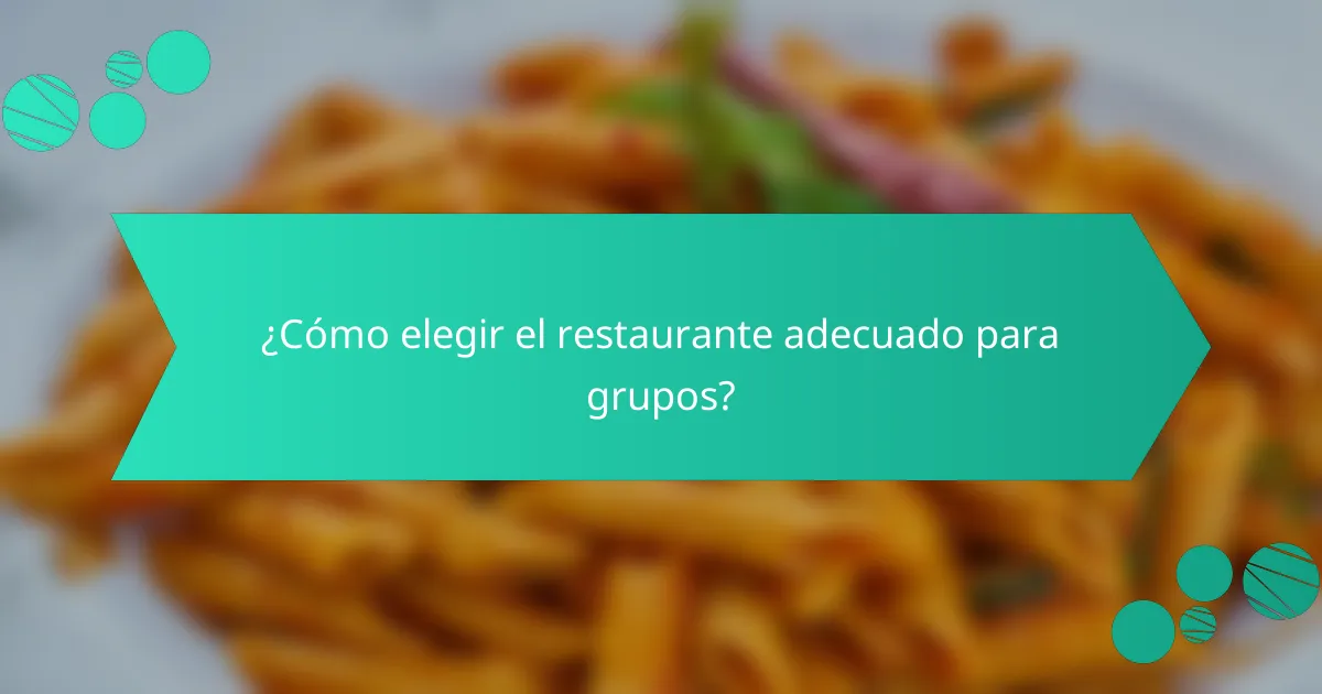 ¿Cómo elegir el restaurante adecuado para grupos?