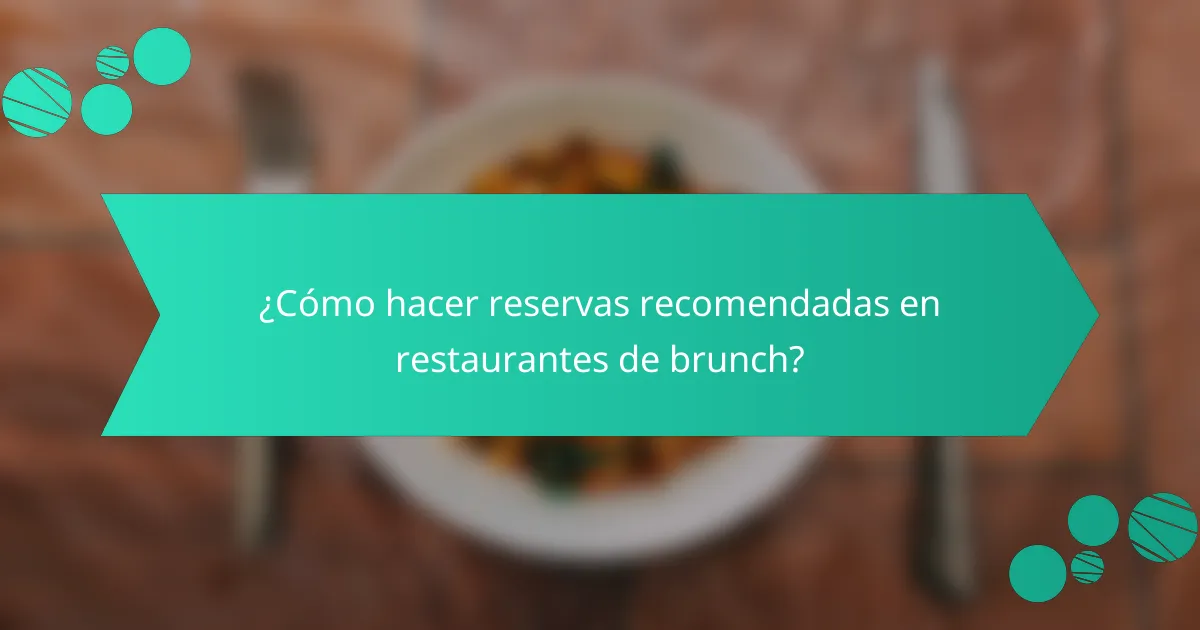 ¿Cómo hacer reservas recomendadas en restaurantes de brunch?
