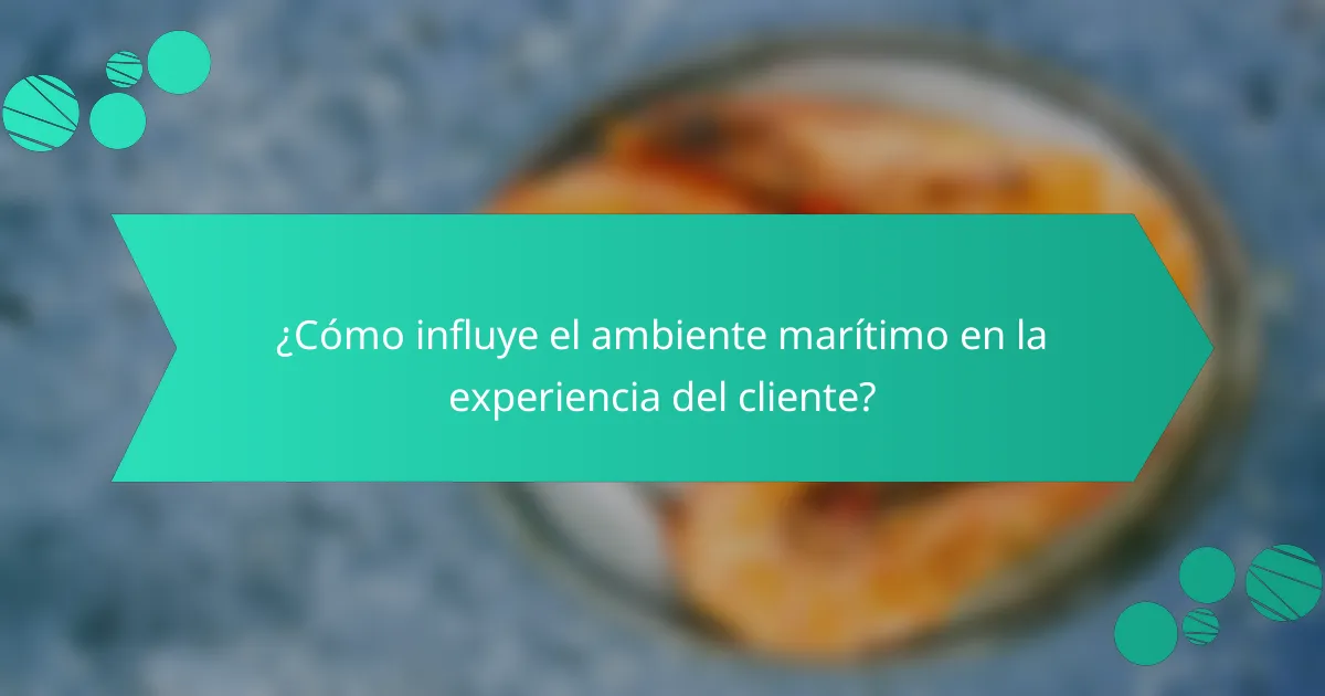 ¿Cómo influye el ambiente marítimo en la experiencia del cliente?