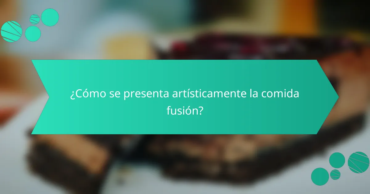 ¿Cómo se presenta artísticamente la comida fusión?