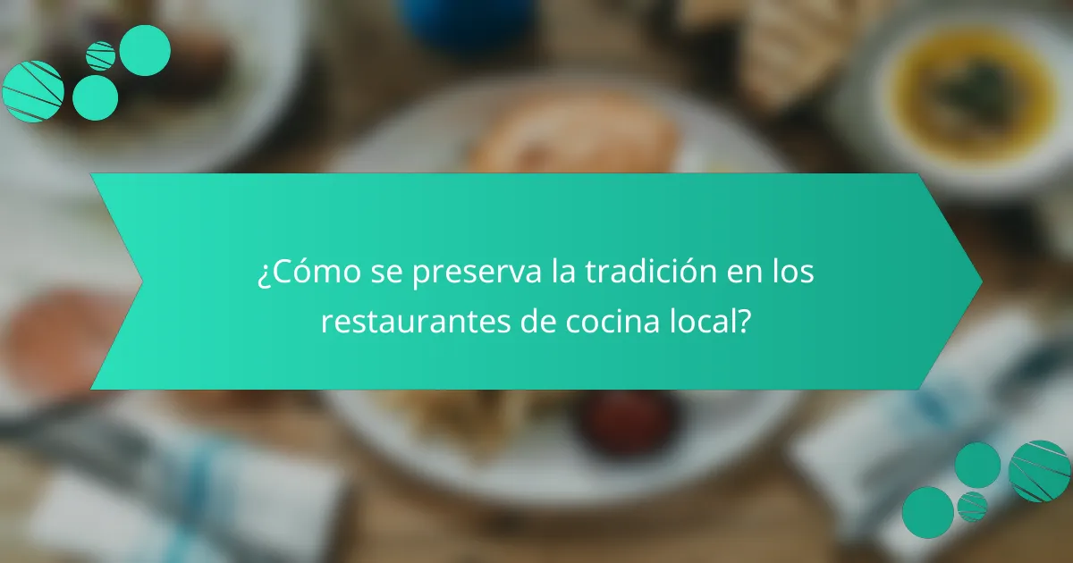 ¿Cómo se preserva la tradición en los restaurantes de cocina local?