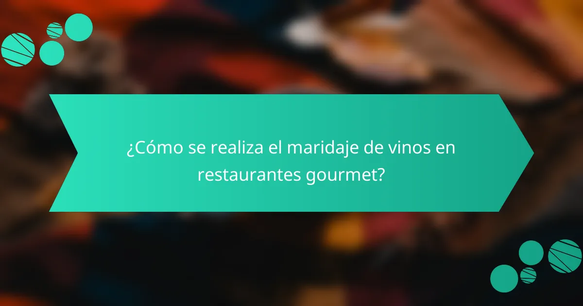 ¿Cómo se realiza el maridaje de vinos en restaurantes gourmet?