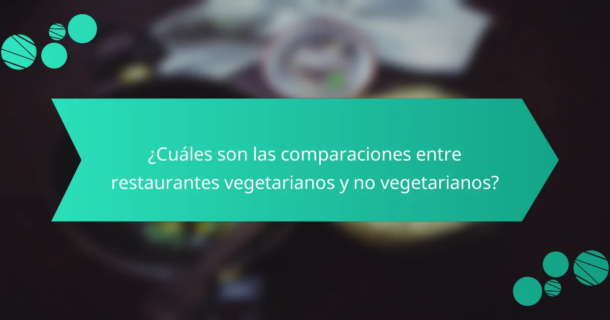 ¿Cuáles son las comparaciones entre restaurantes vegetarianos y no vegetarianos?