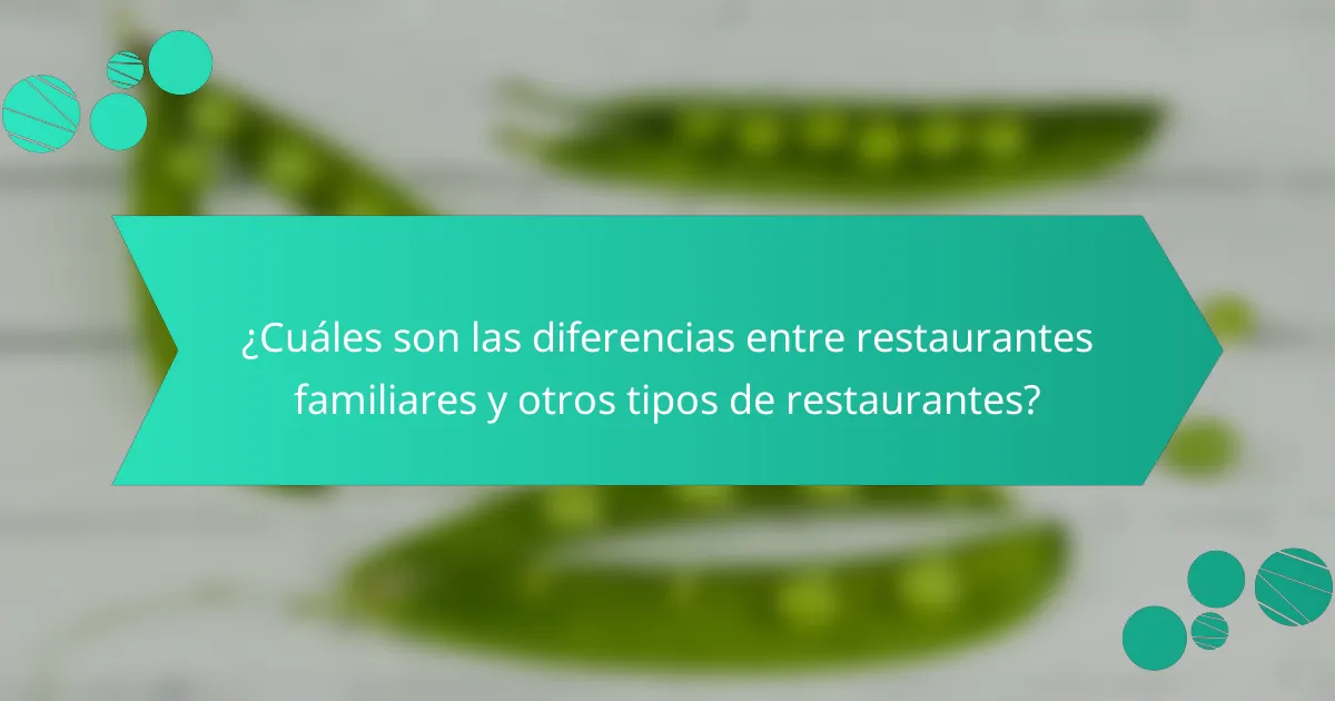 ¿Cuáles son las diferencias entre restaurantes familiares y otros tipos de restaurantes?