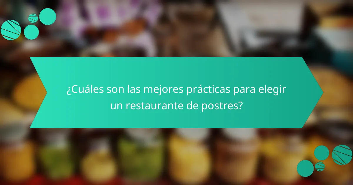 ¿Cuáles son las mejores prácticas para elegir un restaurante de postres?