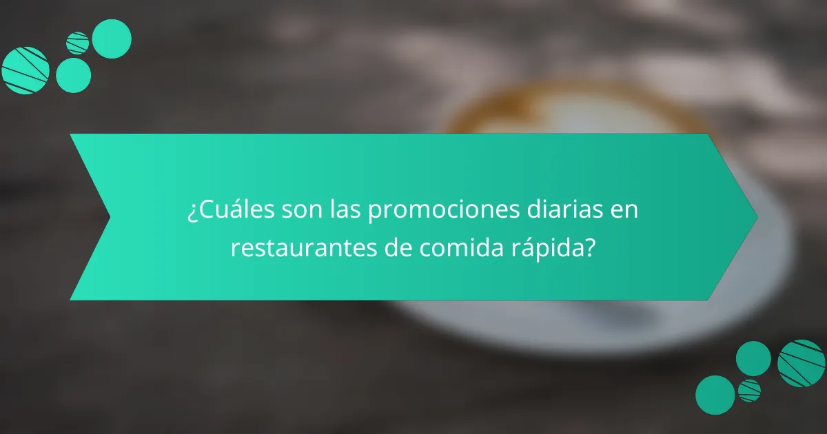 ¿Cuáles son las promociones diarias en restaurantes de comida rápida?