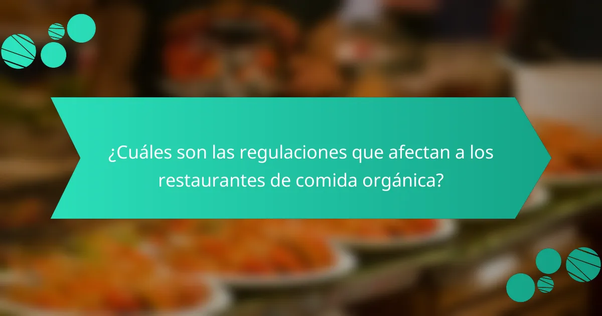 ¿Cuáles son las regulaciones que afectan a los restaurantes de comida orgánica?