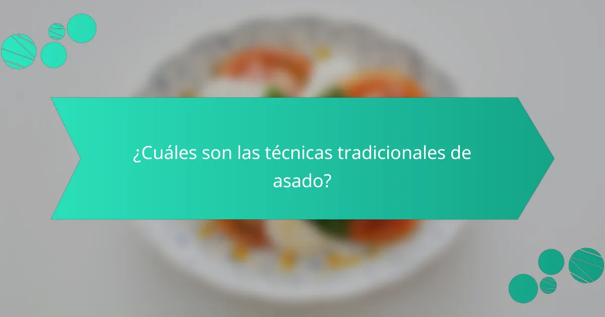¿Cuáles son las técnicas tradicionales de asado?