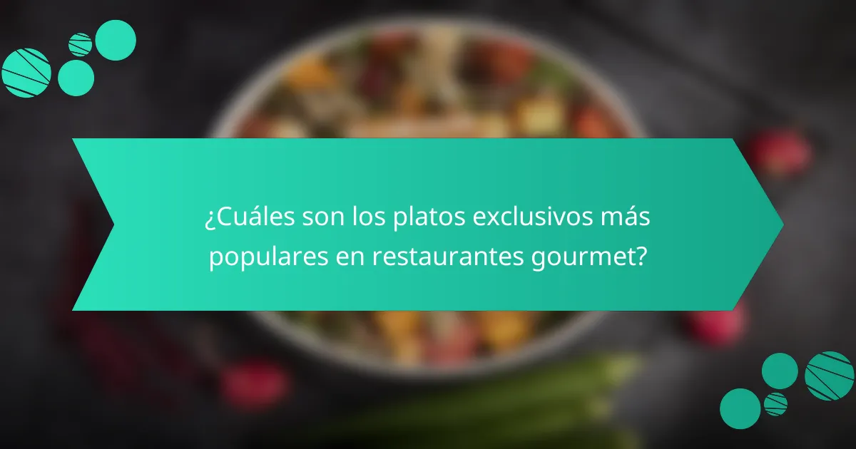 ¿Cuáles son los platos exclusivos más populares en restaurantes gourmet?