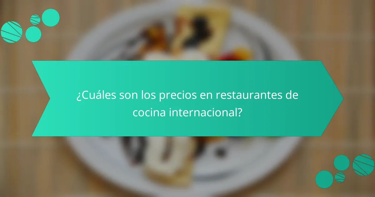¿Cuáles son los precios en restaurantes de cocina internacional?