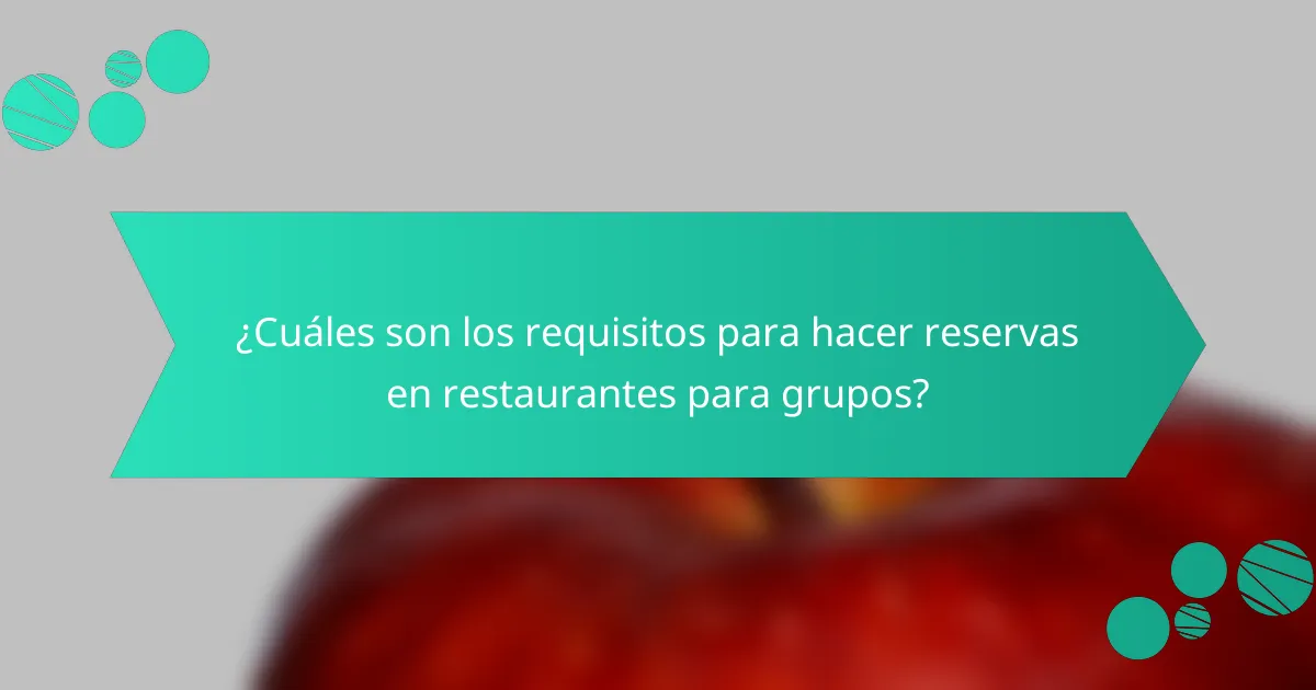 ¿Cuáles son los requisitos para hacer reservas en restaurantes para grupos?