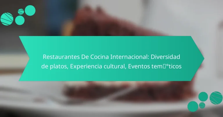 Restaurantes De Cocina Internacional: Diversidad de platos, Experiencia cultural, Eventos temáticos