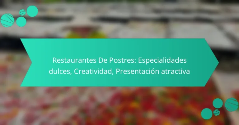 Restaurantes De Postres: Especialidades dulces, Creatividad, Presentación atractiva
