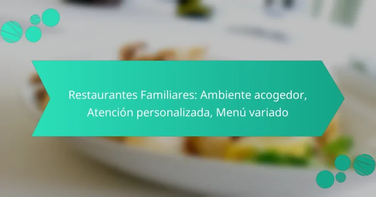 Restaurantes Familiares: Ambiente acogedor, Atención personalizada, Menú variado