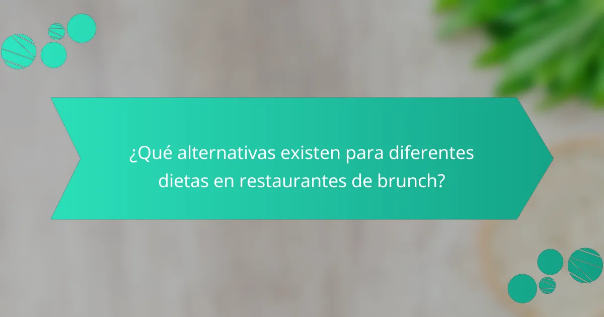 ¿Qué alternativas existen para diferentes dietas en restaurantes de brunch?