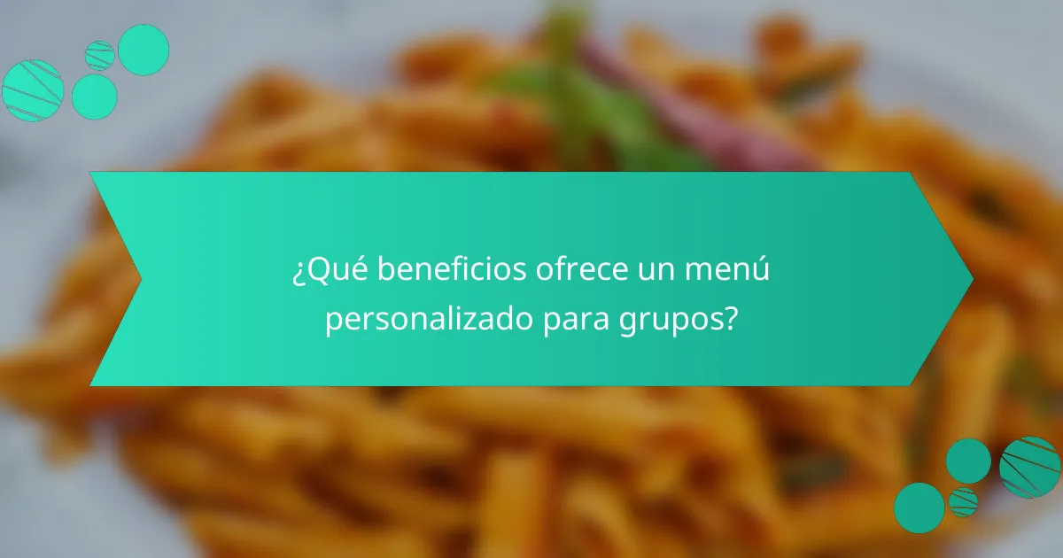 ¿Qué beneficios ofrece un menú personalizado para grupos?