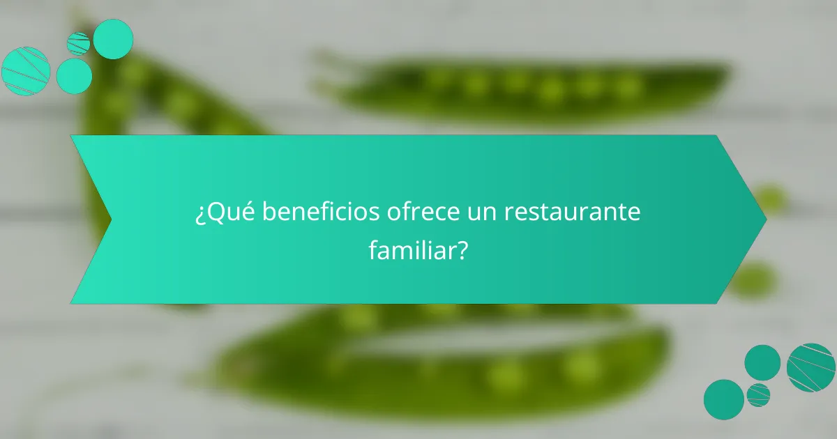 ¿Qué beneficios ofrece un restaurante familiar?