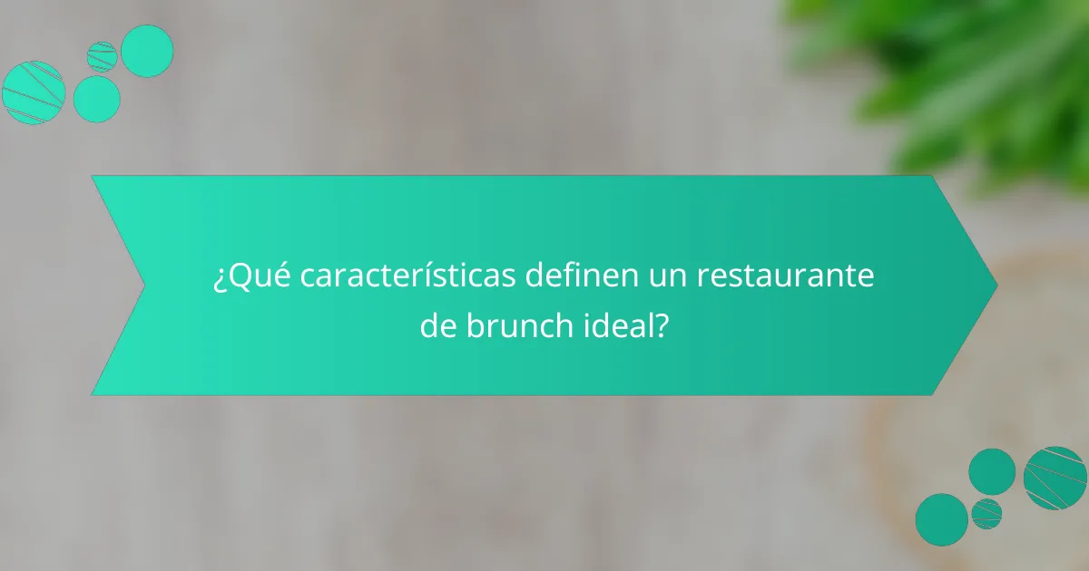 ¿Qué características definen un restaurante de brunch ideal?