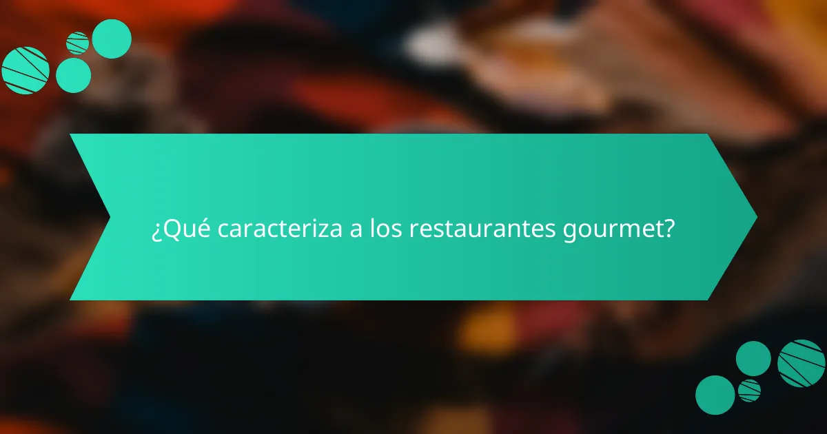 ¿Qué caracteriza a los restaurantes gourmet?