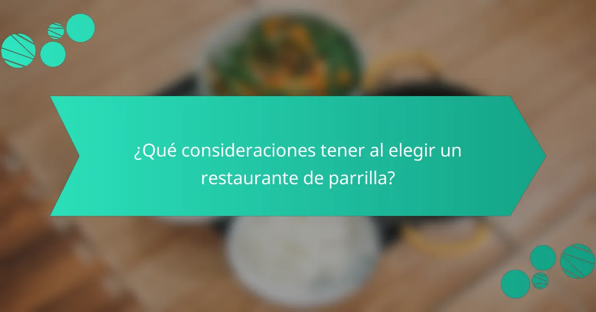 ¿Qué consideraciones tener al elegir un restaurante de parrilla?