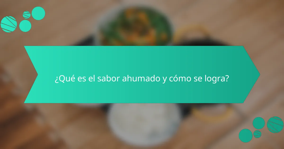 ¿Qué es el sabor ahumado y cómo se logra?