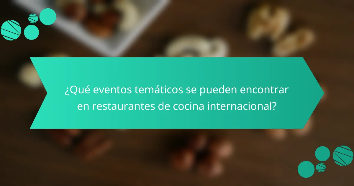 ¿Qué eventos temáticos se pueden encontrar en restaurantes de cocina internacional?