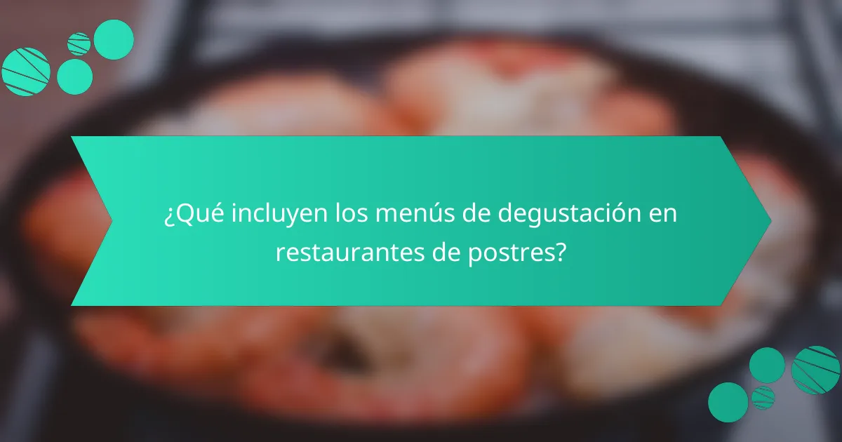 ¿Qué incluyen los menús de degustación en restaurantes de postres?