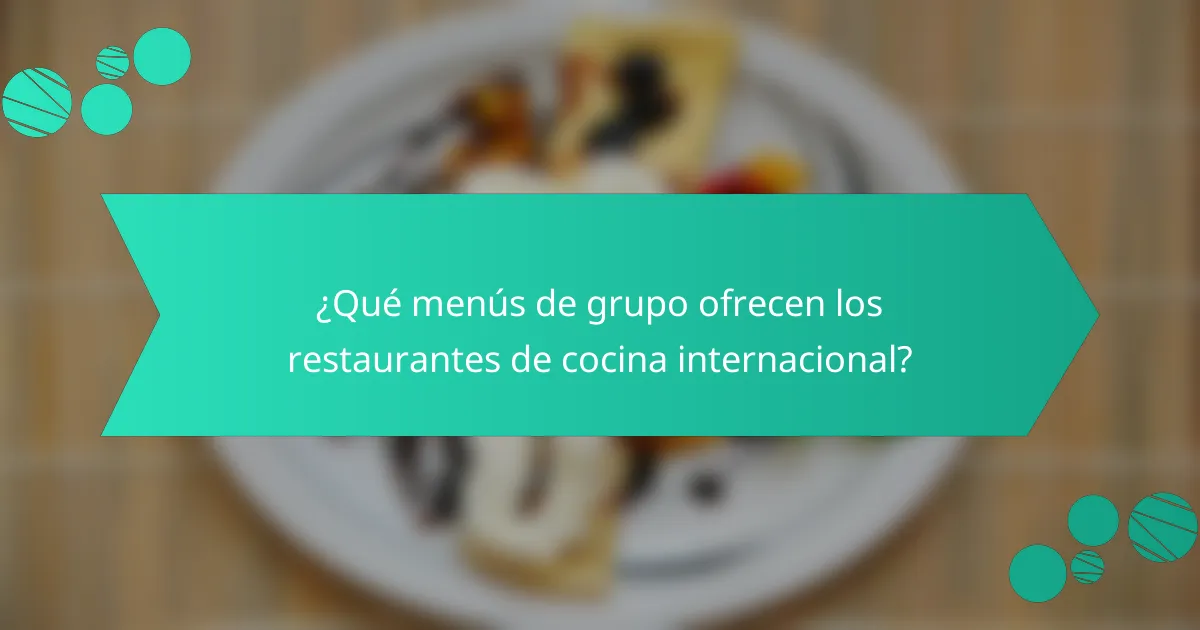 ¿Qué menús de grupo ofrecen los restaurantes de cocina internacional?