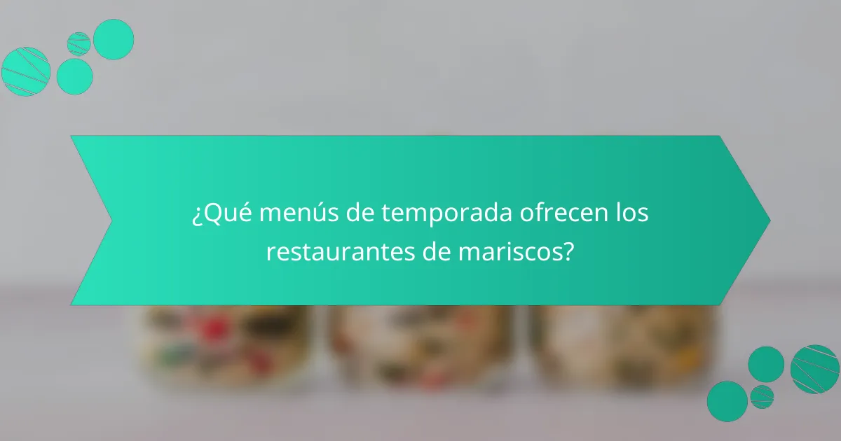 ¿Qué menús de temporada ofrecen los restaurantes de mariscos?