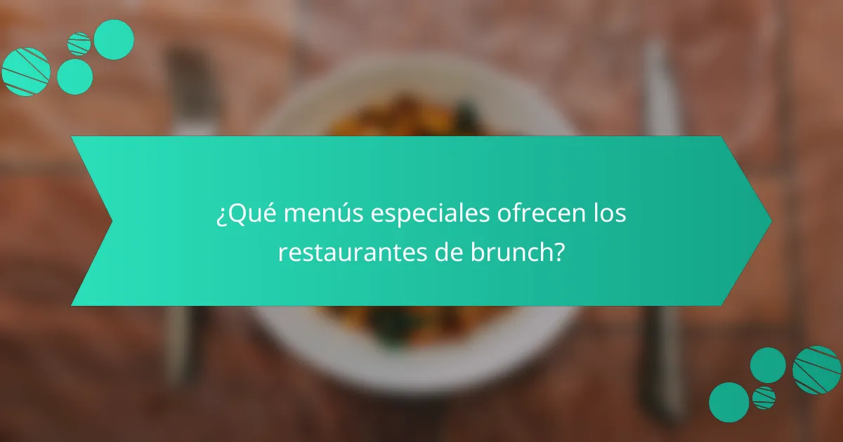 ¿Qué menús especiales ofrecen los restaurantes de brunch?