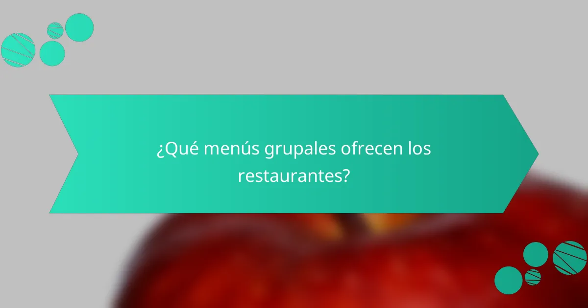 ¿Qué menús grupales ofrecen los restaurantes?