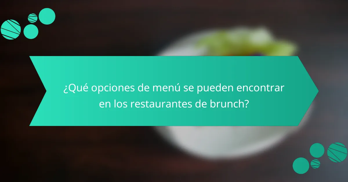 ¿Qué opciones de menú se pueden encontrar en los restaurantes de brunch?