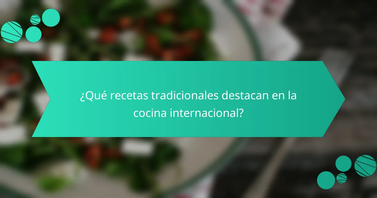 ¿Qué recetas tradicionales destacan en la cocina internacional?