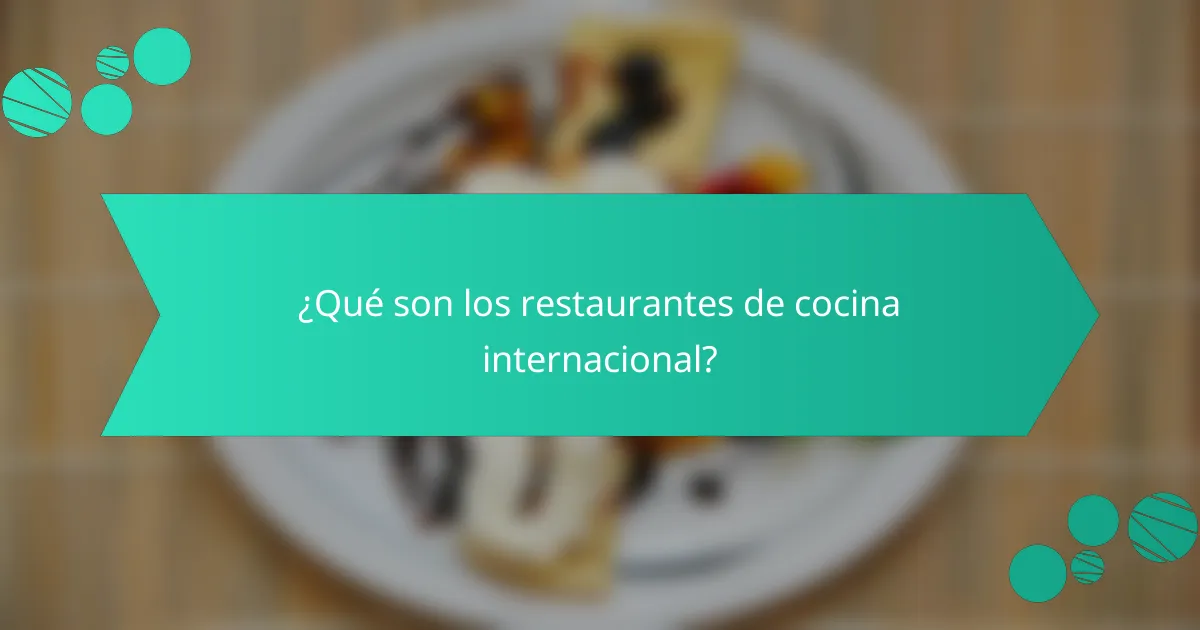 ¿Qué son los restaurantes de cocina internacional?