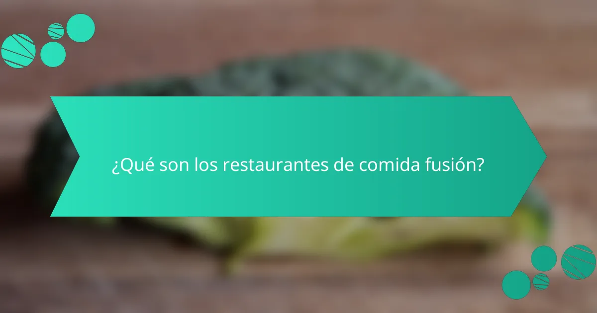 ¿Qué son los restaurantes de comida fusión?