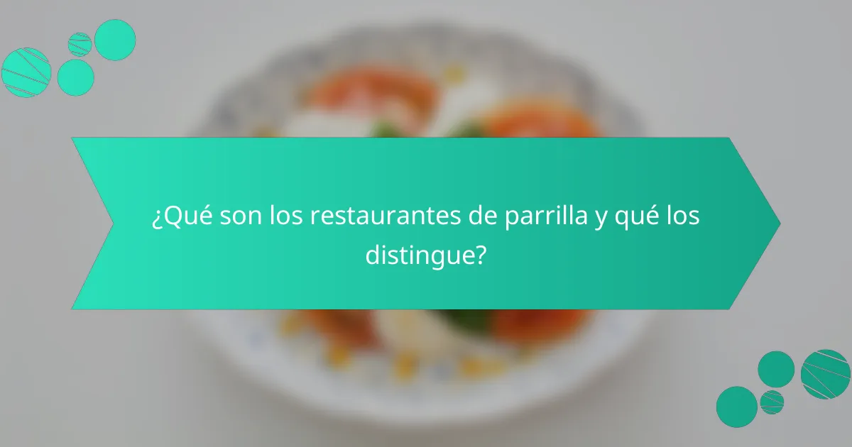¿Qué son los restaurantes de parrilla y qué los distingue?