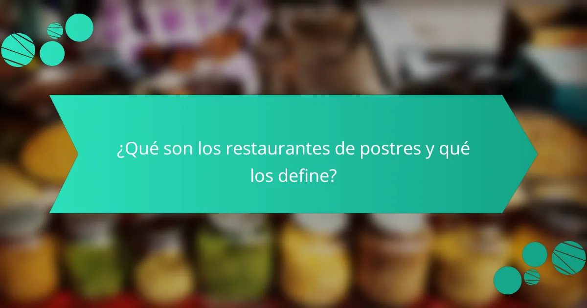¿Qué son los restaurantes de postres y qué los define?