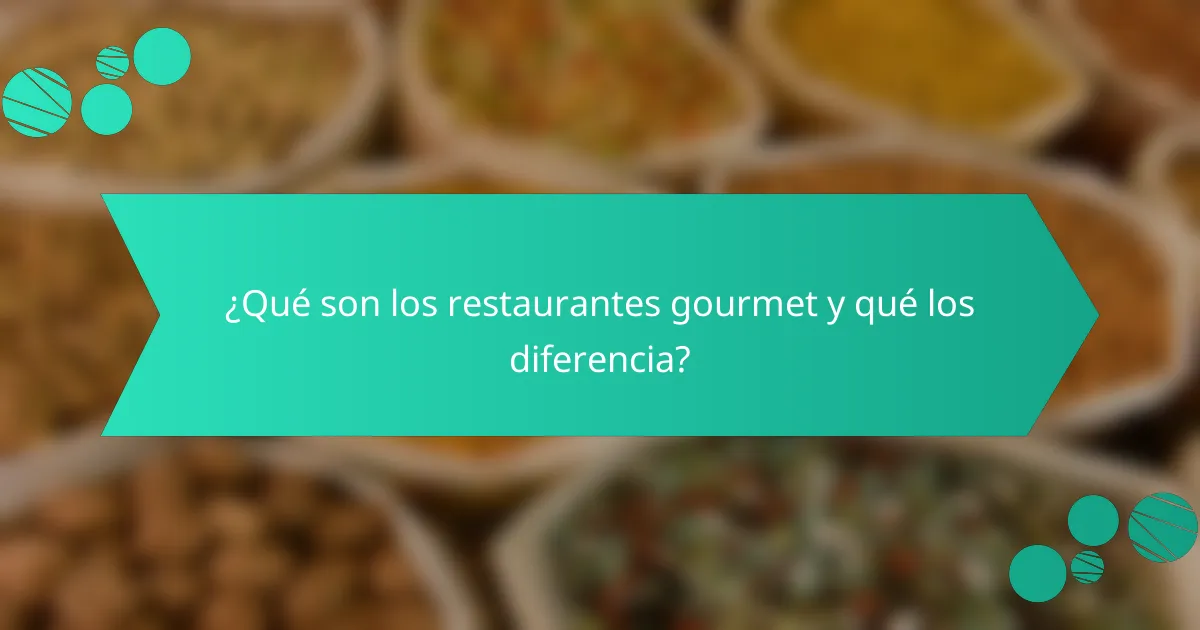 ¿Qué son los restaurantes gourmet y qué los diferencia?