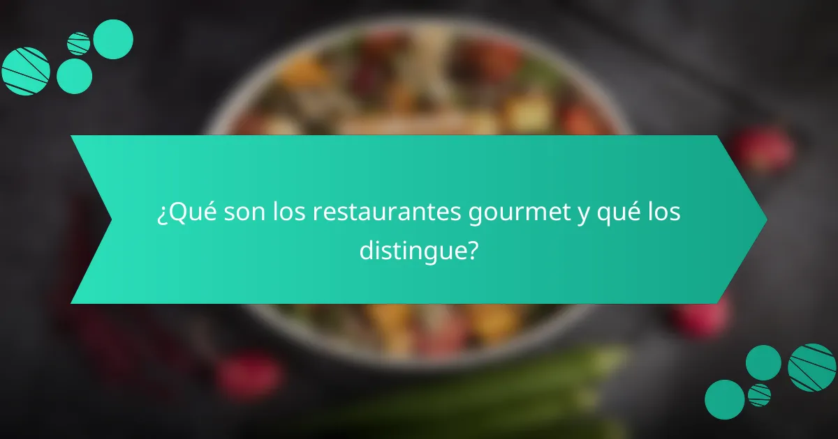 ¿Qué son los restaurantes gourmet y qué los distingue?