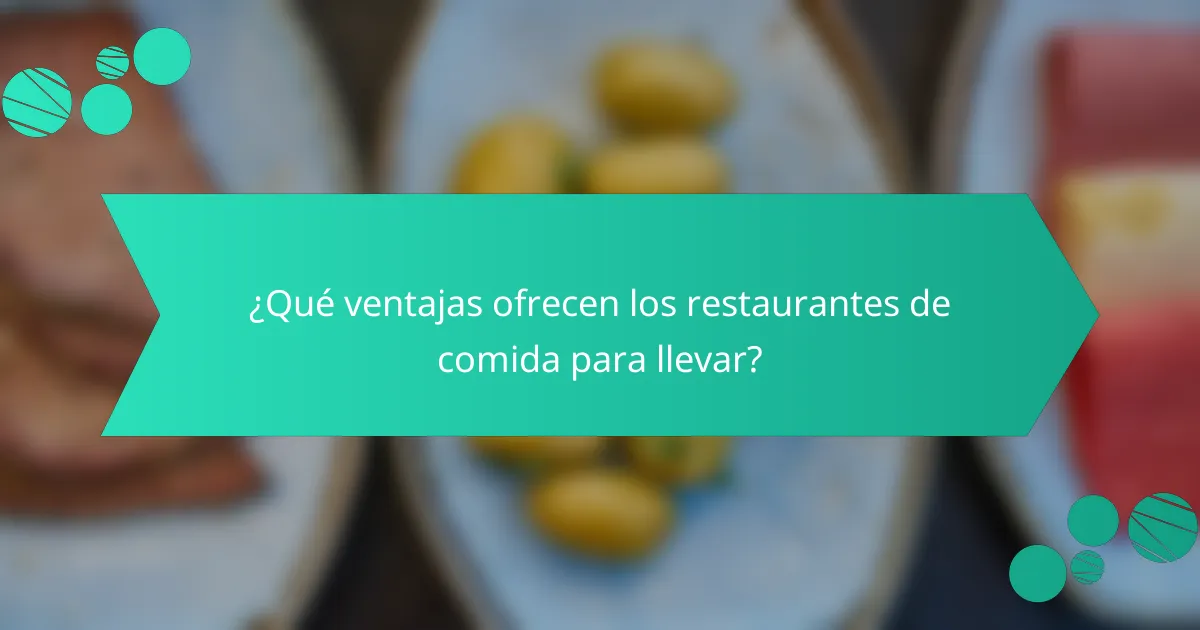 ¿Qué ventajas ofrecen los restaurantes de comida para llevar?